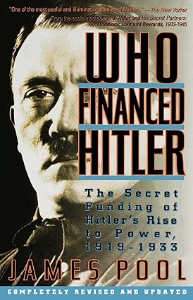 Who Financed Hitler: The Secret Funding of Hitler's Rise to Power